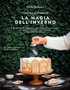 Cucina naturale. La magia dell'inverno. Ricette vegetali, regali fatti a mano e tante decorazioni green per addobbare la casa in chiave sostenibile e - 2877951267