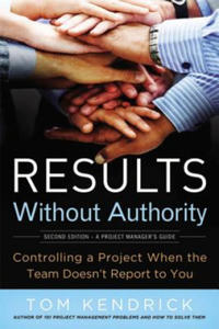 Results Without Authority: Controlling a Project When the Team Doesn't Report to You - 2869450666