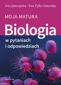 Biologia w pytaniach i odpowiedziach. Moja matura - 2876538798