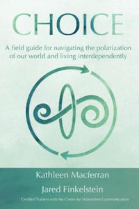 Choice: A field guide for navigating the polarization of our world and living interdependently - 2877483887