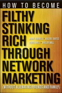 How to Become Filthy, Stinking Rich Through Network Marketing: Without Alienating Friends and Family - 2873609224