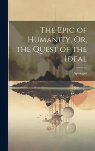 The Epic of Humanity, Or, the Quest of the Ideal - 2877494748