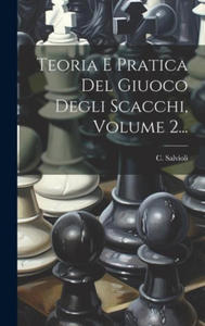 Teoria E Pratica Del Giuoco Degli Scacchi, Volume 2... - 2877494743