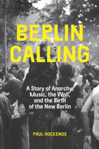Berlin Calling: A Story of Anarchy, Music, the Wall, and the Birth of the New Berlin - 2877403519