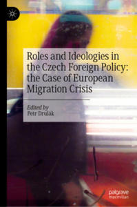 Roles and Ideologies in the Czech Foreign Policy: the Case of European Migration Crisis - 2878077631