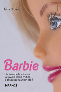 Barbie. Da bambola a icona: la favola della mitica e discussa fashion doll - 2877773340