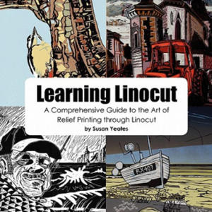 Learning Linocut: A Comprehensive Guide to the Art of Relief Printing Through Linocut - 2854280728