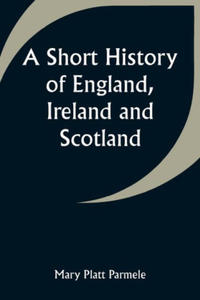 A Short History of England, Ireland and Scotland - 2877396903