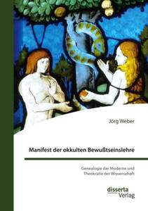 Manifest der okkulten Bewutseinslehre. Genealogie der Moderne und Theokratie der Wissenschaft - 2877634429