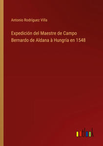 Expedicin del Maestre de Campo Bernardo de Aldana ? Hungra en 1548 - 2877638321