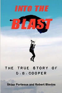 Into The Blast - The True Story of D.B. Cooper - Revised Edition - 2866521836