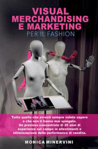 Visual merchandising e marketing per il fashion. Tutto quello che avresti sempre voluto sapere e che non ti hanno mai spiegato - 2878161468