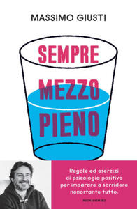 Sempre mezzo pieno. Regole ed esercizi di psicologia positiva per imparare a sorridere nonostante tutto - 2878287777