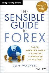 Sensible Guide to Forex - Safer, Smarter Ways to Survive and Prosper from the Start - 2871702664