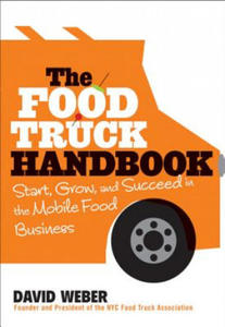 Food Truck Handbook - Start, Grow, and Succeed in the Mobile Food Business - 2826669630