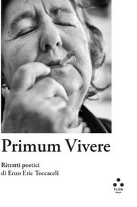 Primum vivere. Ritratti poetici di Enzo Eric Toccaceli - 2878792920