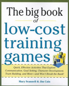 Big Book of Low-Cost Training Games: Quick, Effective Activities that Explore Communication, Goal Setting, Character Development, Teambuilding, and Mo - 2867125951