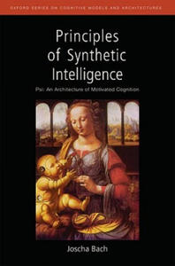 Principles of Synthetic Intelligence PSI: An Architecture of Motivated Cognition - 2862002069