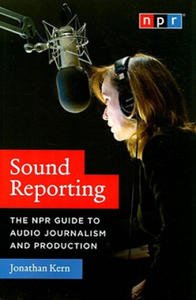 Sound Reporting - The NPR Guide to Audio Journalism and Production - 2867757845