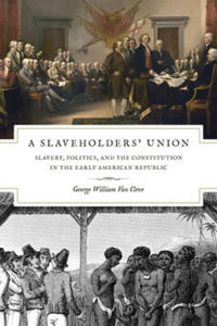 Slaveholders` Union - Slavery, Politics, and the Constitution in the Early American Republic - 2872014043