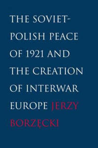 Soviet-Polish Peace of 1921 and the Creation of Interwar Europe - 2878322356