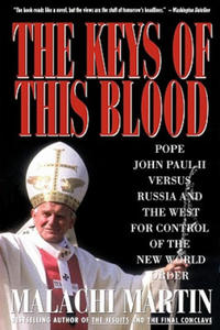 Keys of This Blood: Pope John Paul II Versus Russia and the West for Control of the New World Order - 2866514935