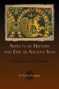 Aspects of History and Epic in Ancient Iran - 2875338349