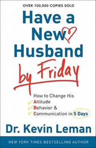 Have a New Husband by Friday - How to Change His Attitude, Behavior & Communication in 5 Days - 2866870450