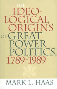 Ideological Origins of Great Power Politics, 1789-1989 - 2877307263