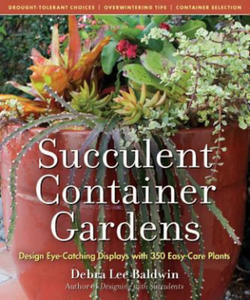 Succulent Container Gardens: Design Eye-Catching Displays with 350 Easy-Care Plants - 2871694215