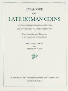 Catalogue of Late Roman Coins in the Dumbarton Oaks Collection and in the Whittemore Collection: From Arcadius and Honorius to the Accession of Ana - 2867920982