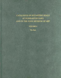 Catalogue of Byzantine Seals at Dumbarton Oaks and in the Fogg Museum of Art, 4: The East - 2877173642