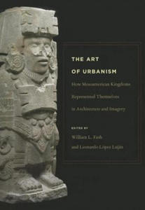 Art of Urbanism - How Mesoamerican Kingdoms Represented Themselves in Architecture and Imagery - 2877870152