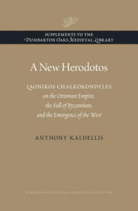 New Herodotos - Laonikos Chalkokondyles on the Ottoman Empire, the Fall of Byzantium, and the Emergence of the West - 2873788808