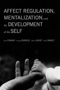 Affect Regulation, Mentalization, and the Development of the Self - 2870122613