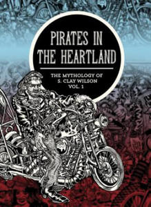 Pirates In The Heartland: The Mythology Of S. Clay Wilson Vol. 1 - 2878311005