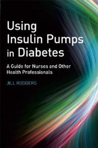 Using Insulin Pumps in Diabetes - A Guide for Nurses and Other Health Professionals - 2862183515