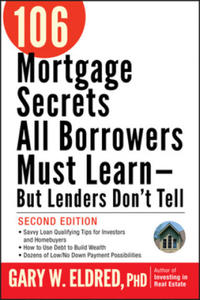 106 Mortgage Secrets All Borrowers Must Learn -- But Lenders Don't Tell - 2873489412