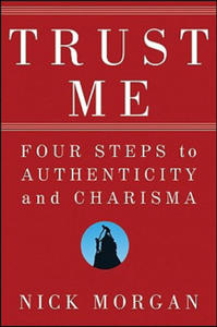 Trust Me - Four Steps to Authenticity and Charisma - 2872350174