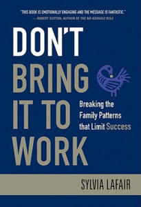 Don't Bring It to Work - Breaking the Family Patterns that Limit Success - 2868911313