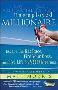 Unemployed Millionaire - Escape the Rat Race, Fire Your Boss, and Live Life on YOUR Terms! - 2854200567