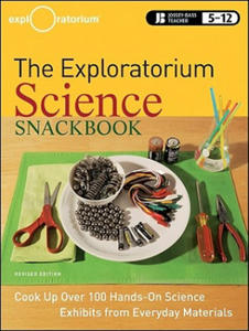 Exploratorium Science Snackbook - Cook Up Over 100 Hands-On Science Exhibits from Everyday Materials, Revised Edition - 2861907840