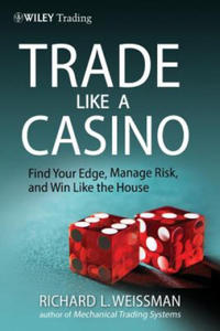 Trade Like a Casino - Find Your Edge, Manage Risk and Win Like the House - 2862618031