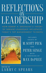 Reflections on Leadership: How Robert K. Greenleaf Greenleaf's Theory of Servant-Leadership Influenced Today's Top Management Thinkers - 2878082629