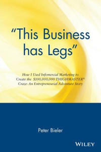 'This Business Has Legs' - How I Used Infomercial Marketing To Create the $1000,000,000 Thighmaster Exerciser Craze..an Ent Advent Story - 2861968170