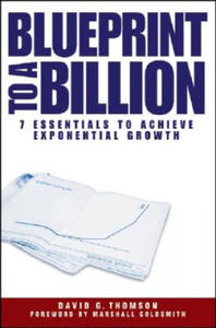 Blueprint to a Billion- 7 Essentials to Achieve Exponential Growth - 2861893613