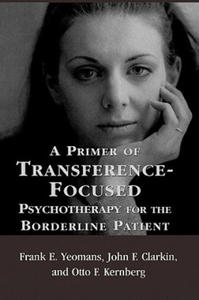 Primer of Transference-Focused Psychotherapy for the Borderline Patient - 2876120150