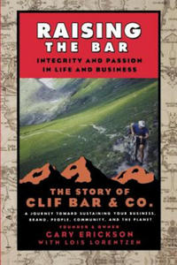 Raising the Bar - Integrity and Passion in Life and Business - The Story of Clif Bar and Co. - 2866230714