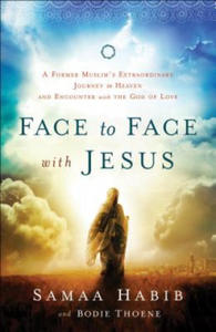 Face to Face with Jesus - A Former Muslim`s Extraordinary Journey to Heaven and Encounter with the God of Love - 2866524078