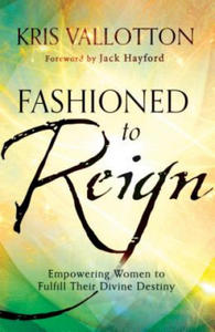 Fashioned to Reign - Empowering Women to Fulfill Their Divine Destiny - 2867098238